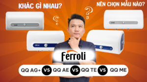 ảnh bìa So sánh Ferroli QQ Ag+, QQ AE, QQ TE, QQ ME – Bình nóng lạnh nào tốt 2